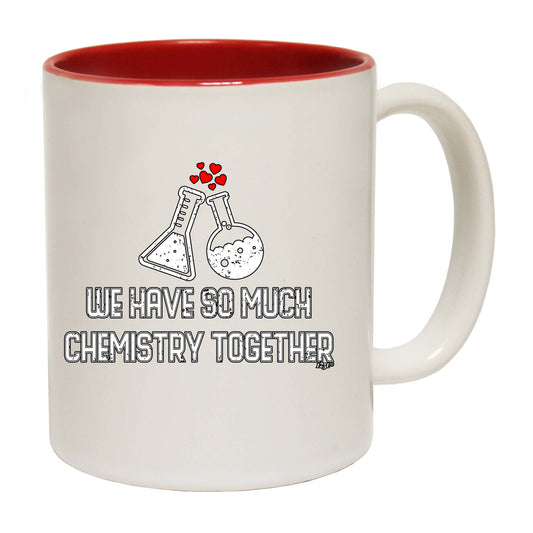 We Have So Much Chemistry Together - Funny Coffee Mug