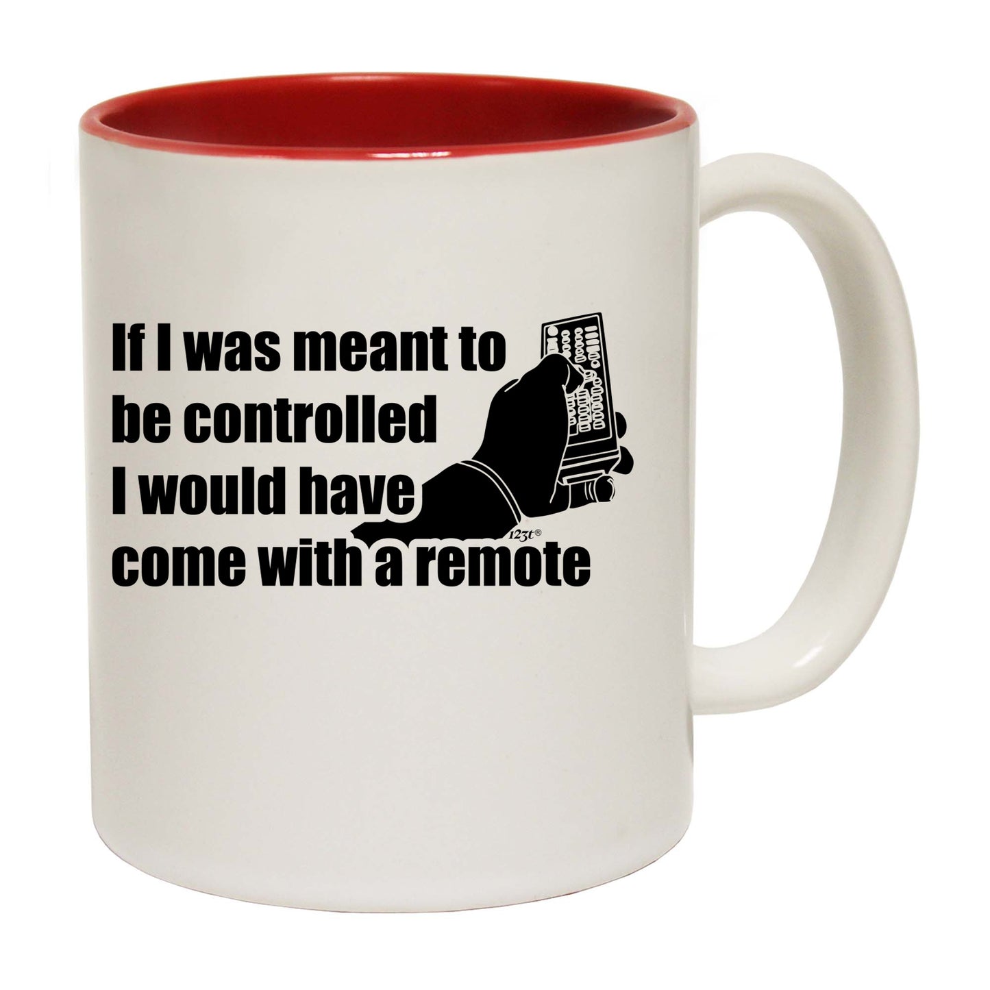 If Was Meant To Be Controlled Come With A Remote - Funny Coffee Mug
