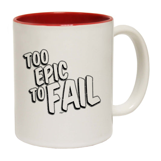 Too Epic To Fail - Funny Coffee Mug