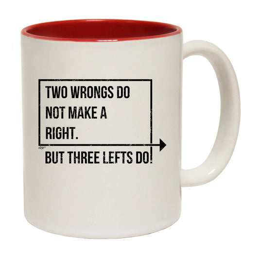 Two Wrongs Do Not Make A Right Three Lefts Do - Funny Coffee Mug