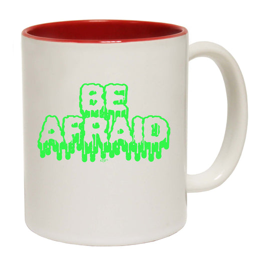 Be Afraid - Funny Coffee Mug