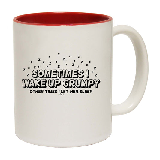 Sometimes Wake Up Grumpy Other Times Let Her - Funny Coffee Mug
