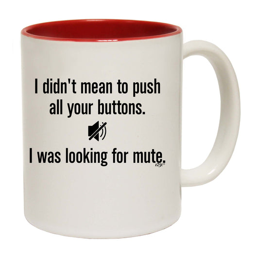 Didnt Mean To Push Your Buttons Mute - Funny Coffee Mug