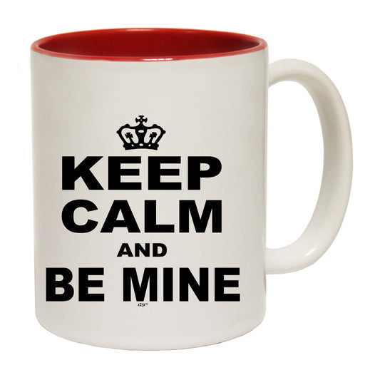 Keep Calm And Be Mine - Funny Coffee Mug
