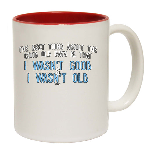 The Best Thing About The Good Old Days - Funny Coffee Mug
