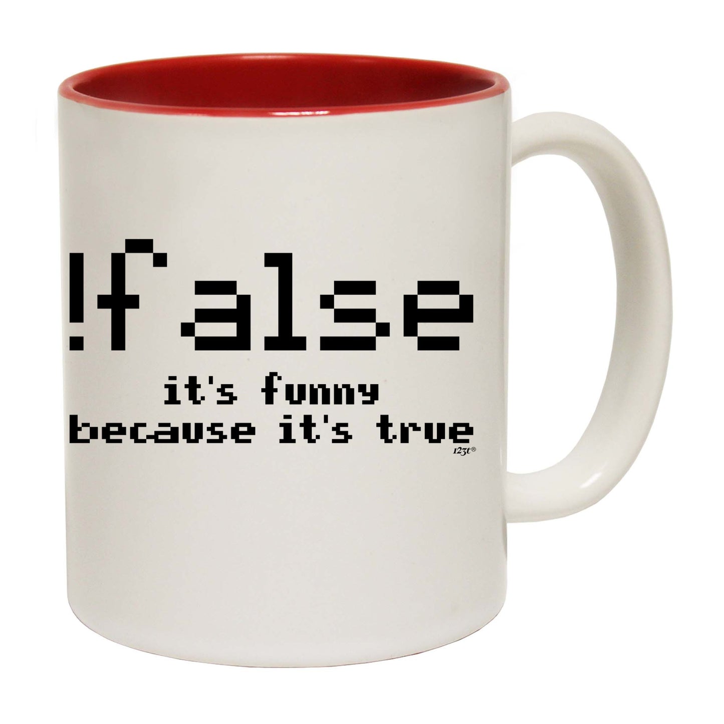 False Its Funny Because Its True - Funny Coffee Mug