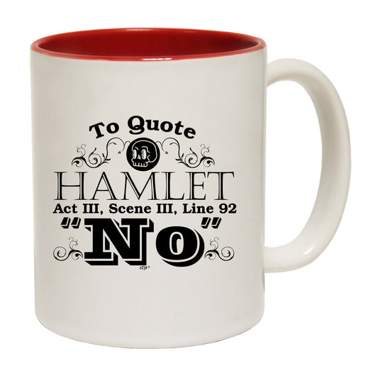 To Quote Hamlet No - Funny Coffee Mug