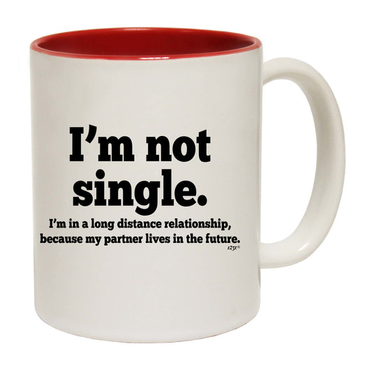 Im Not Single Long Distance Relationship - Funny Coffee Mug