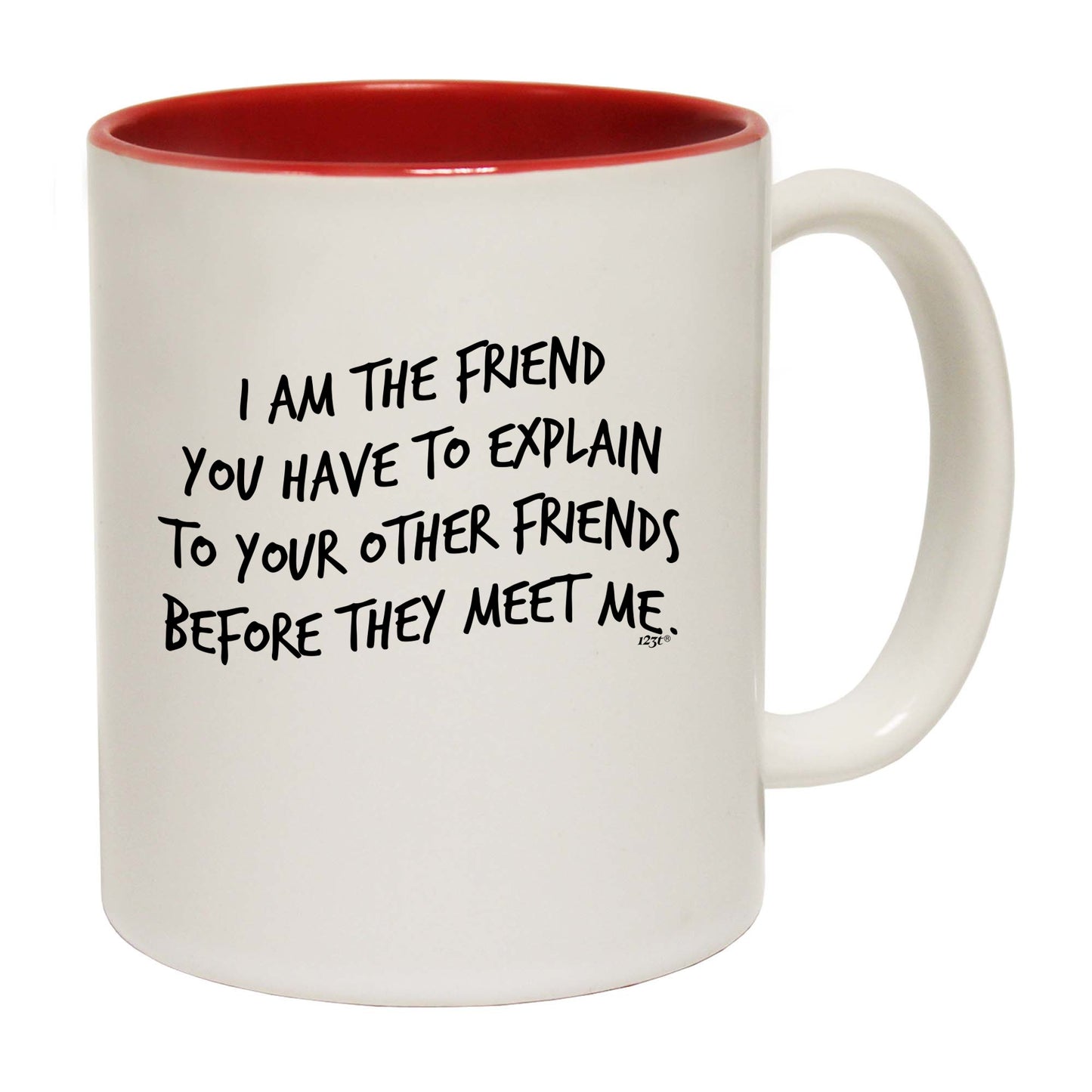 The Friend You Have To Explain - Funny Coffee Mug