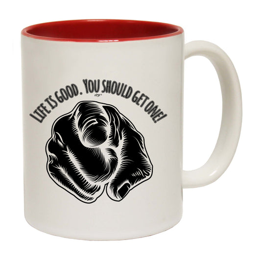 Life Is Good You Should Get One - Funny Coffee Mug