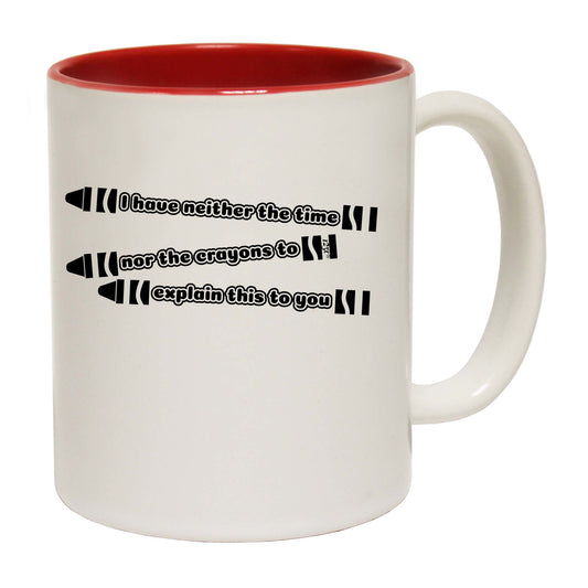 Have Neither The Time Nor Crayons - Funny Coffee Mug