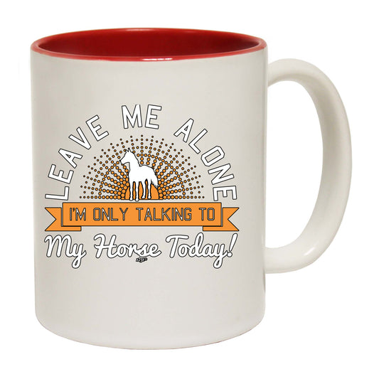 Only Talking To My Horse Today - Funny Coffee Mug