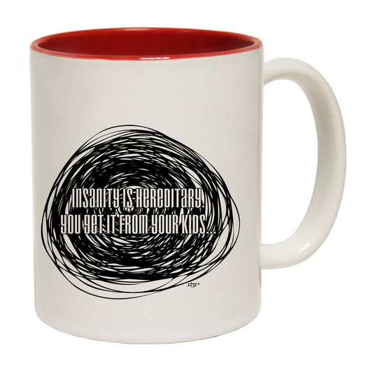 Insanity Is Hereditary - Funny Coffee Mug