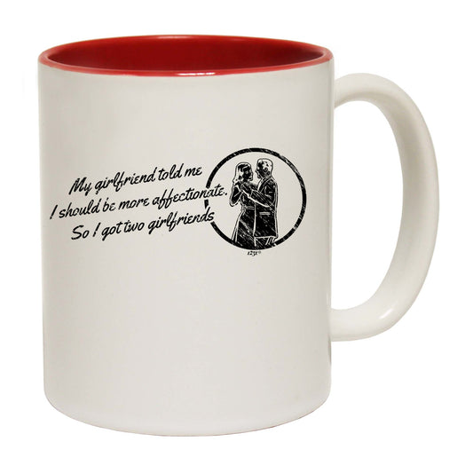 My Girlfriend Told Should Be More Affectionate - Funny Coffee Mug