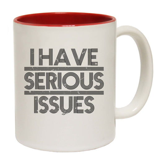 Have Serious Issues - Funny Coffee Mug