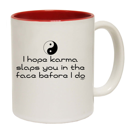 Hope Karma Slaps You In The Face Before Do - Funny Coffee Mug