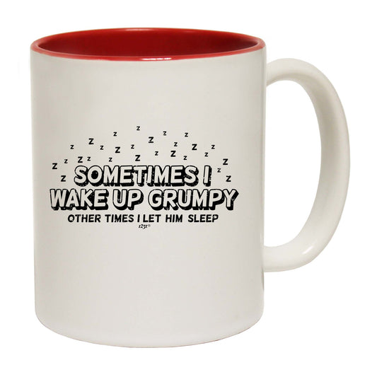 Sometimes Wake Up Grumpy Other Times Let Him - Funny Coffee Mug