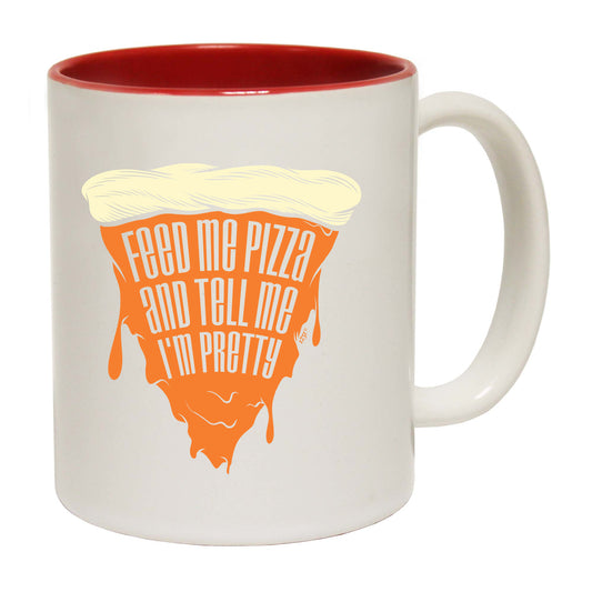 Feed Me Pizza And Tell Me Im Pretty - Funny Coffee Mug