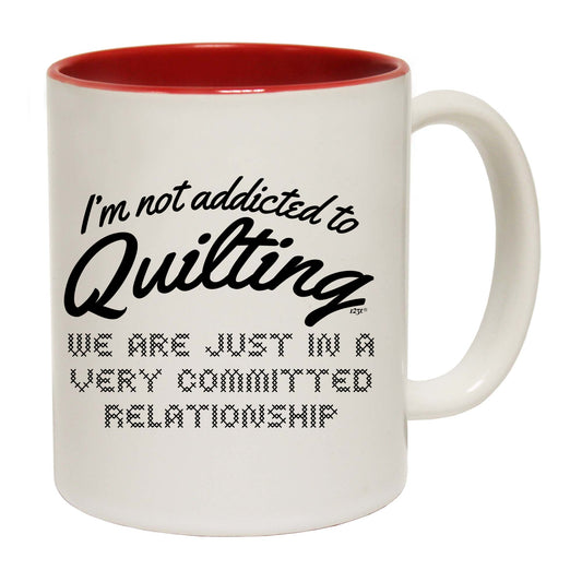 Im Not Addicted To Quilting - Funny Coffee Mug