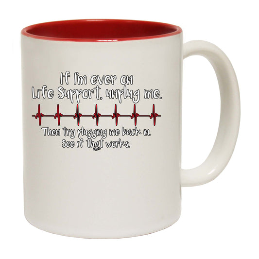 If Im Ever On Life Support Unplug Me - Funny Coffee Mug