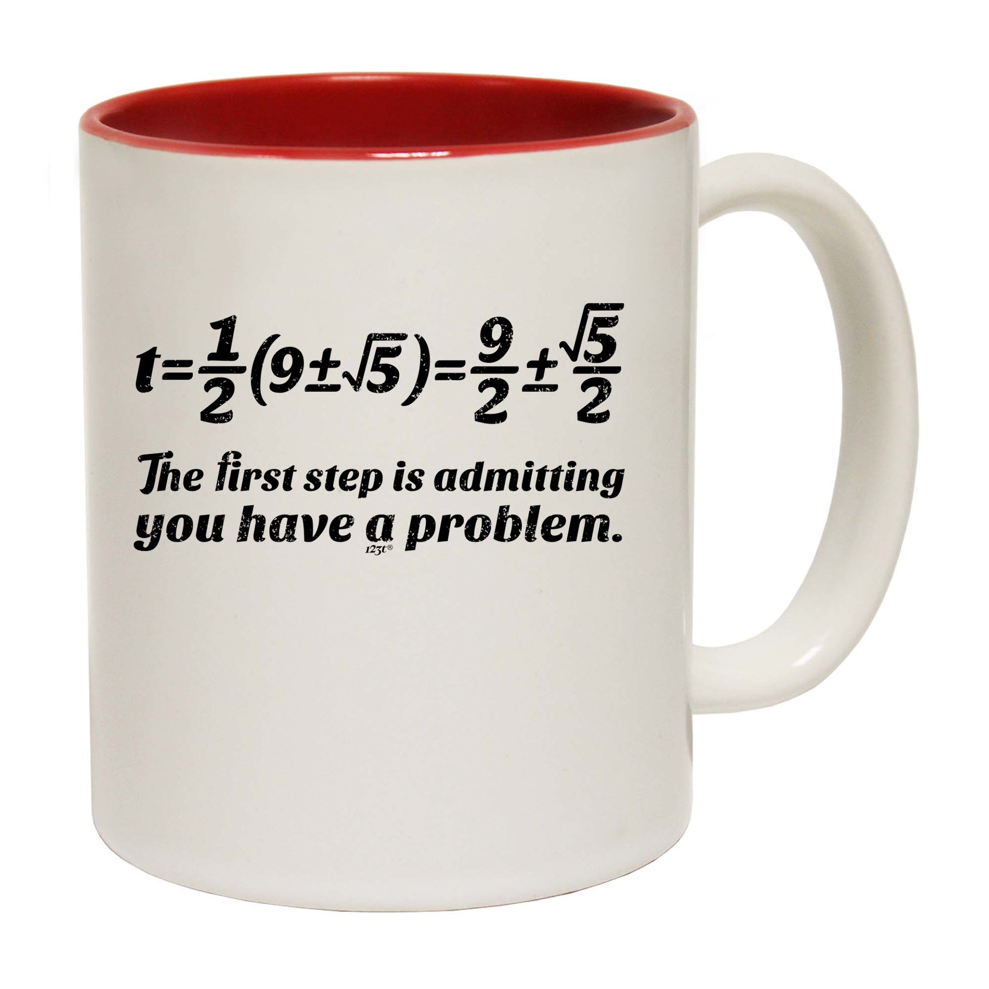 The First Step Is Admitting You Have A Problem - Funny Coffee Mug