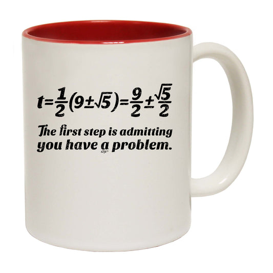 The First Step Is Admitting You Have A Problem - Funny Coffee Mug