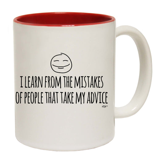 Learn From The Mistakes Of People That Take My Advice - Funny Coffee Mug
