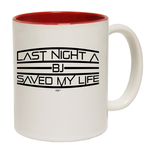 Last Night A Bj Saved My Life - Funny Coffee Mug