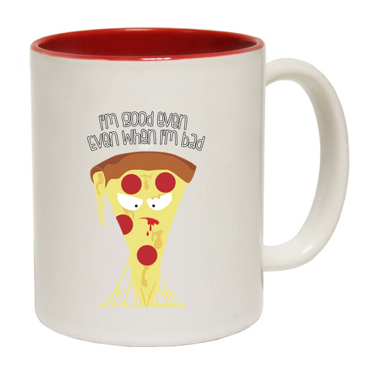 Bad Pizza Im Good Even When - Funny Coffee Mug