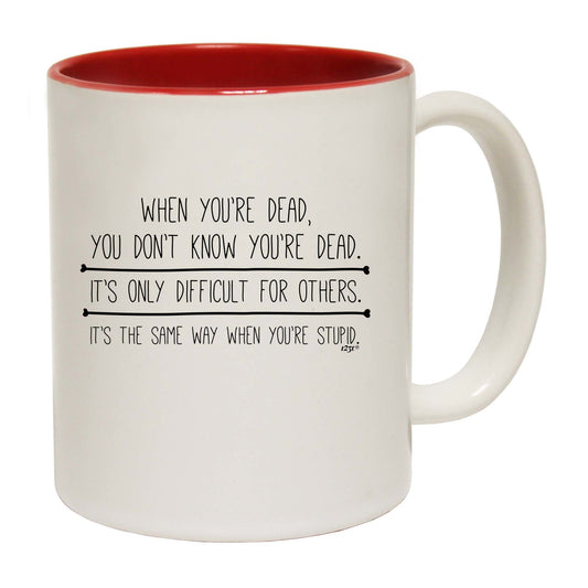 When Youre Dead You Dont Know - Funny Coffee Mug