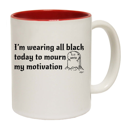 Im Wearing All Black To Mourn - Funny Coffee Mug