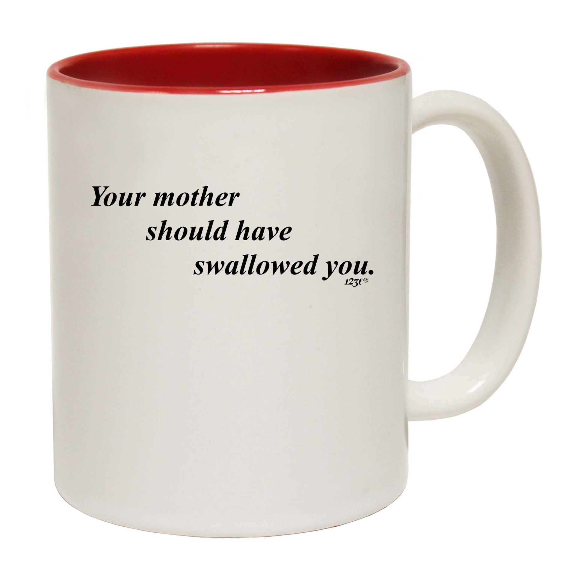 Your Mother Should Swallowed - Funny Coffee Mug