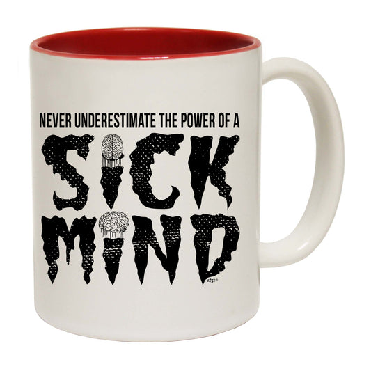 Never Understimate The Power Of A Sick Mind - Funny Coffee Mug