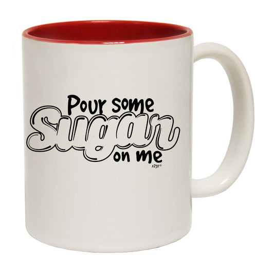 Pour Some Sugar On Me - Funny Coffee Mug