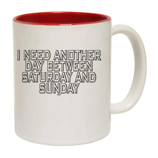 Need Another Day Between Saturday And Sunday - Funny Coffee Mug
