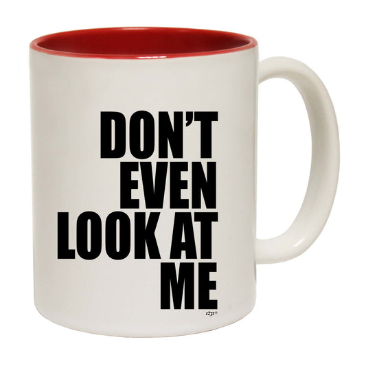 Dont Even Look At Me - Funny Coffee Mug