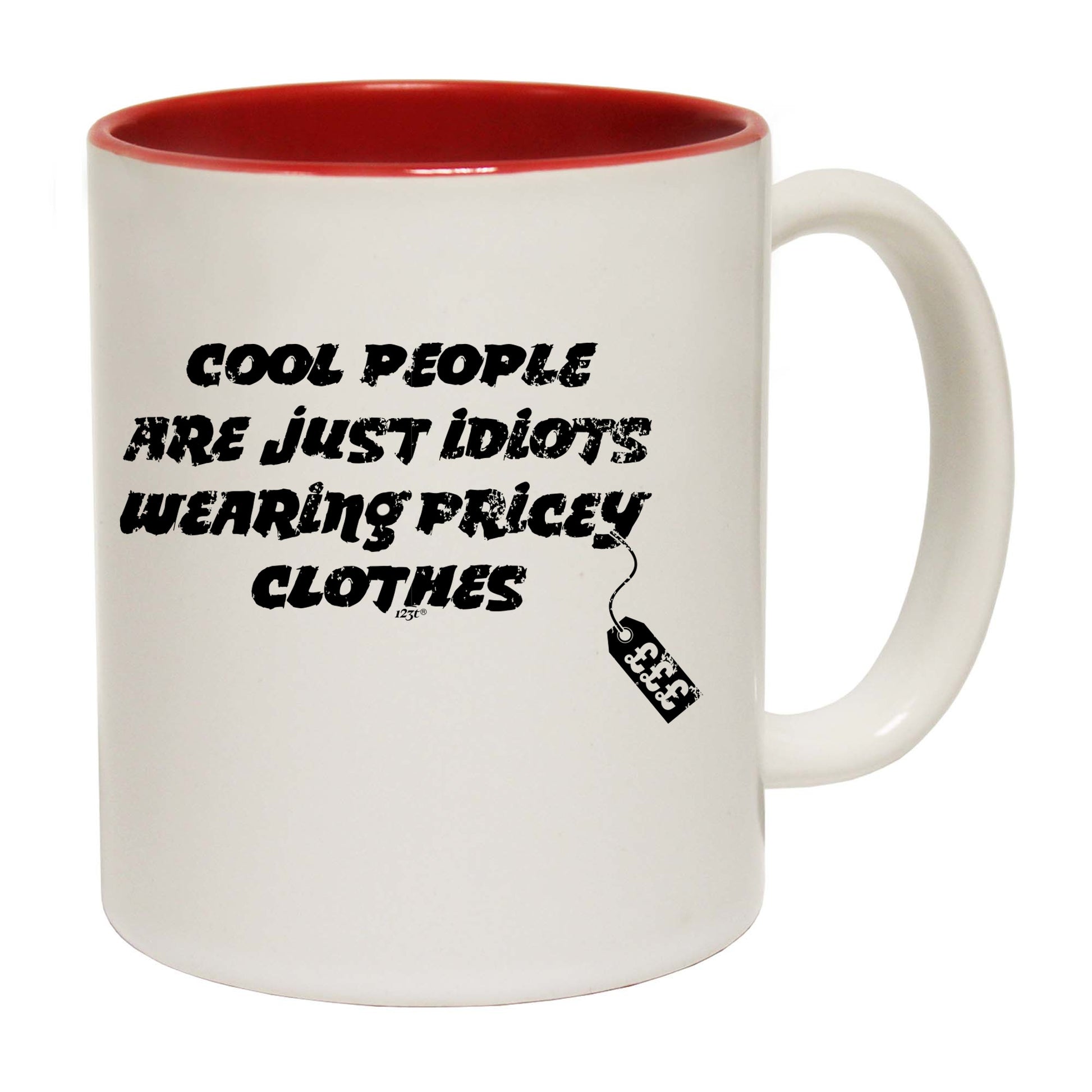 Cool People Are Just Idiots Wearing Pricey Clothes - Funny Coffee Mug