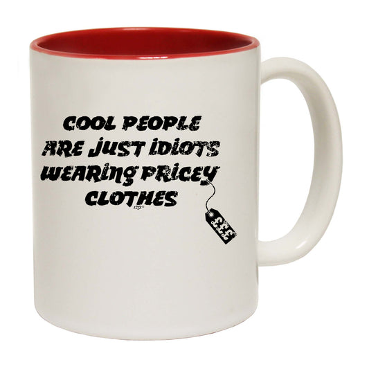 Cool People Are Just Idiots Wearing Pricey Clothes - Funny Coffee Mug