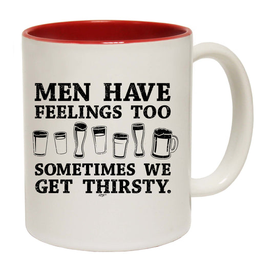 Men Have Feelings Too Sometimes We Get Thirsty - Funny Coffee Mug