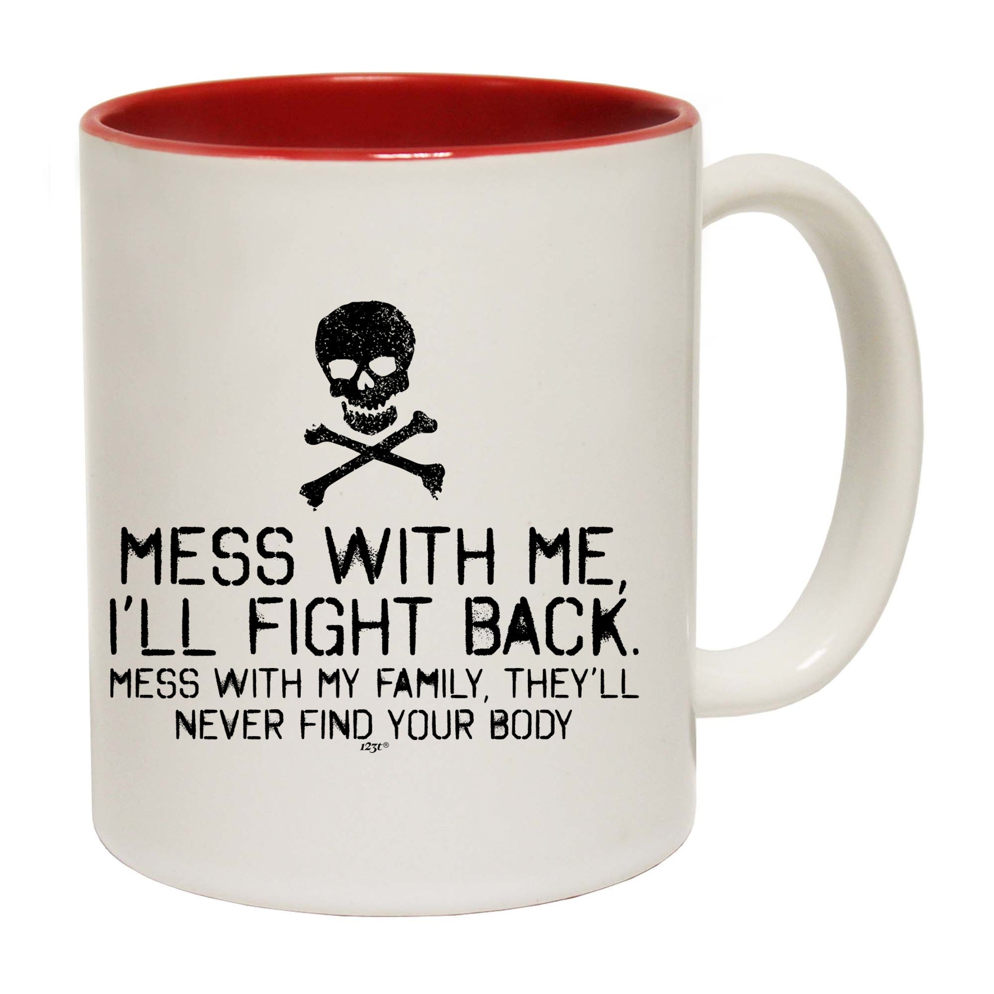 Mess With Me Ill Fight Back Mess With My Family - Funny Coffee Mug