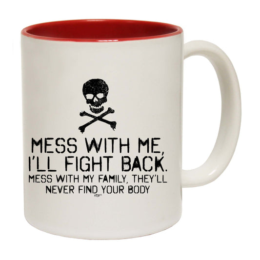 Mess With Me Ill Fight Back Mess With My Family - Funny Coffee Mug