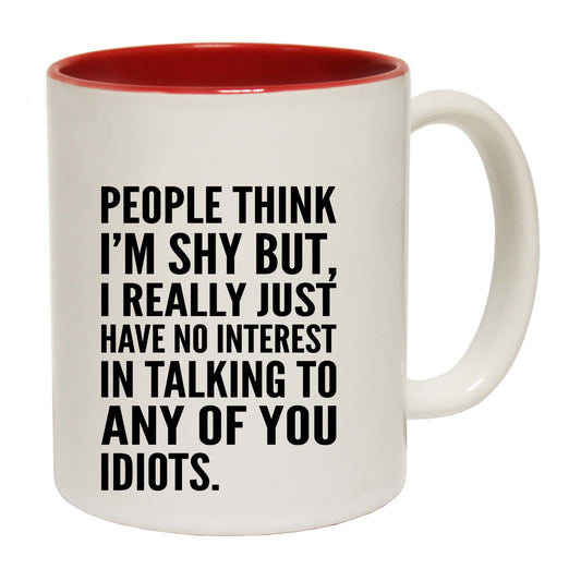 People Think Im Shy - Funny Coffee Mug