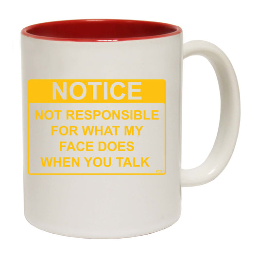 Notice Not Responsible For What My Face Does When You Talk - Funny Coffee Mug