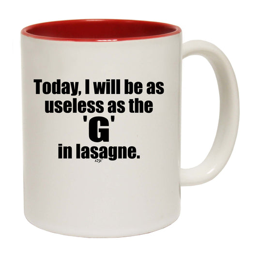 Today Will Be As Useless As The G In Lasagne - Funny Coffee Mug
