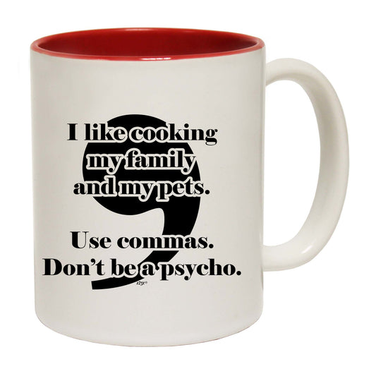 Like Cooking My Family And My Pets Use Commas - Funny Coffee Mug