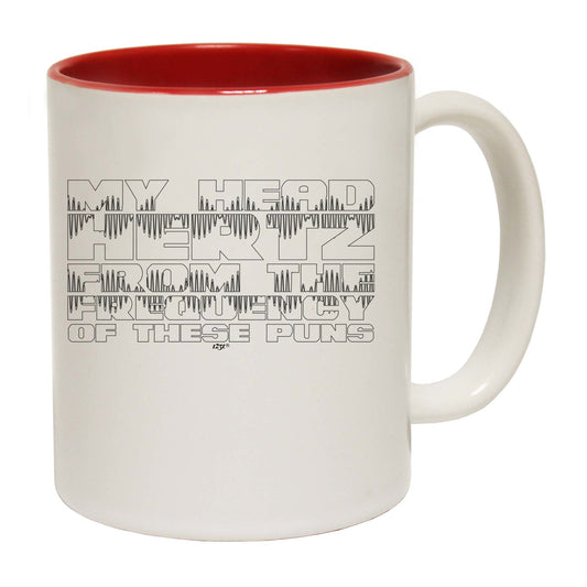 My Head Hertz From The Frequancy Of Puns - Funny Coffee Mug