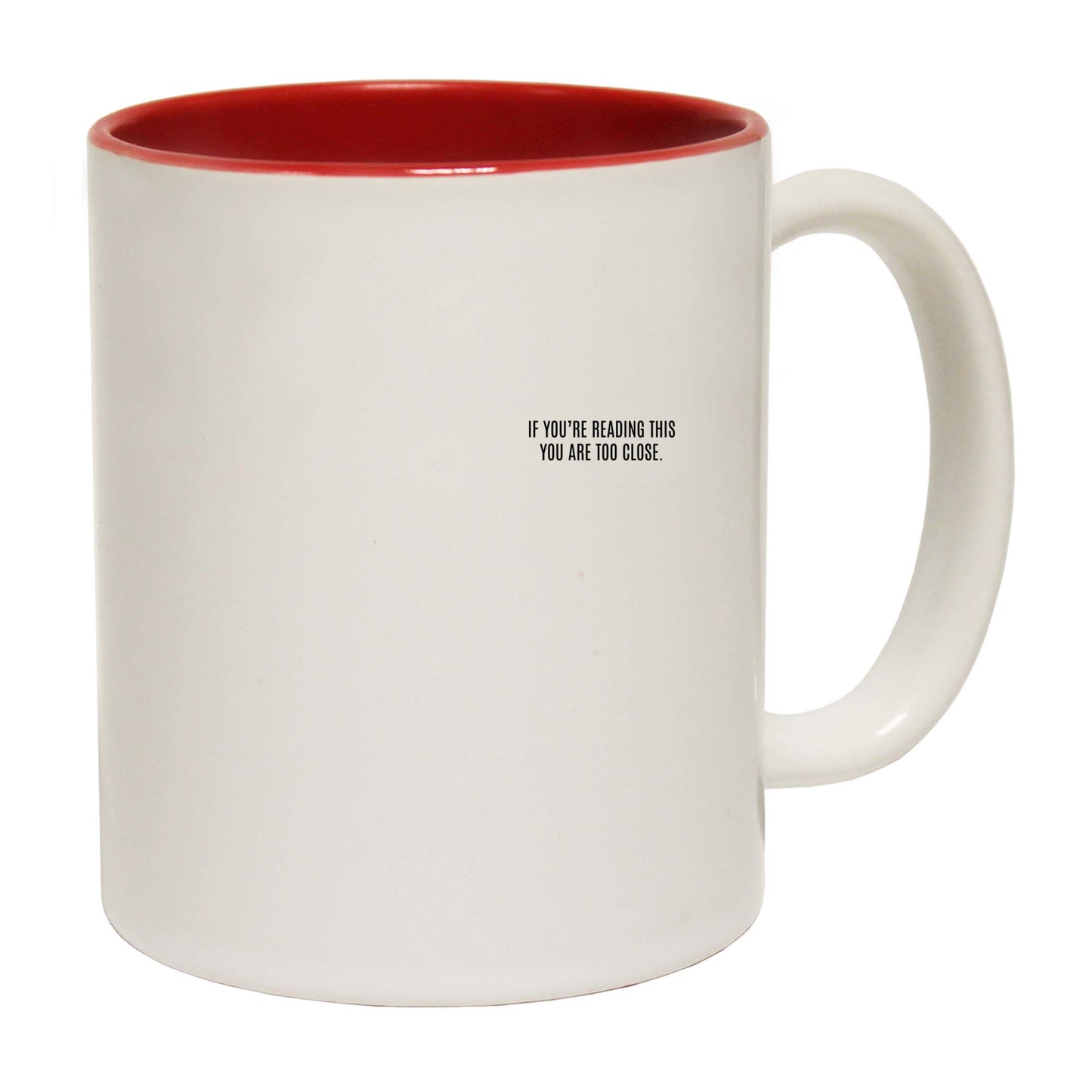 If Youre Reading This You Are Too Close - Funny Coffee Mug