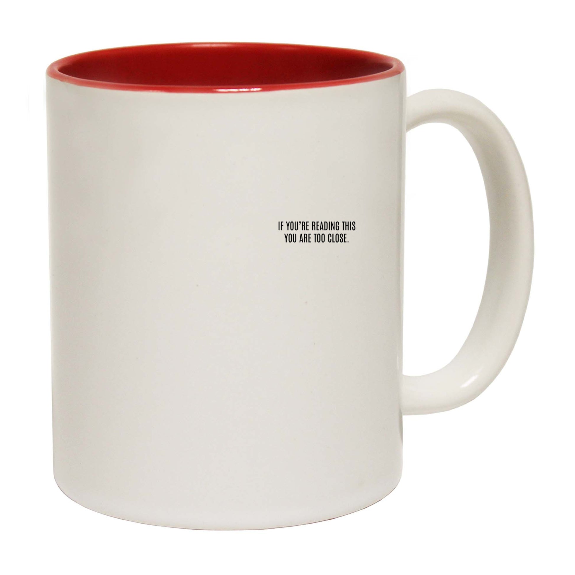 If Youre Reading This You Are Too Close - Funny Coffee Mug