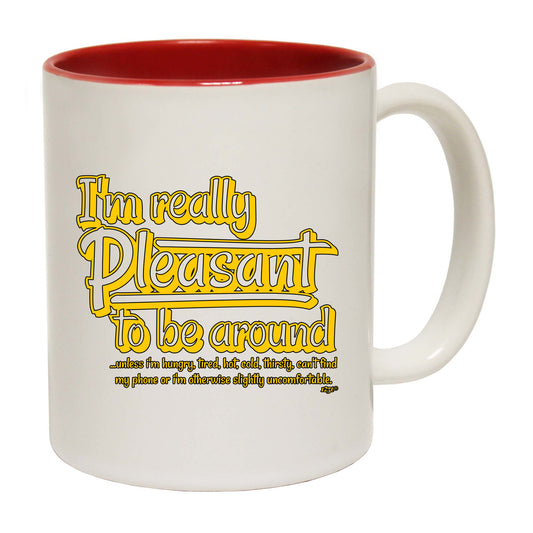 Im Really Pleasant To Be Around - Funny Coffee Mug