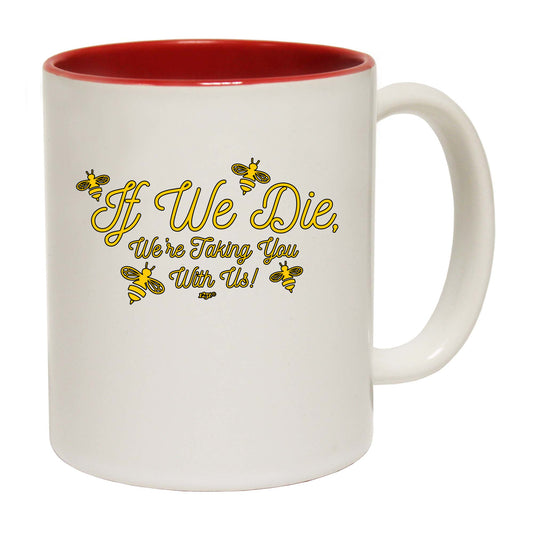 If We Die Were Taking You With Us - Funny Coffee Mug